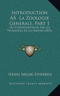 Introduction AA La Zoologie Generale, Part 1: Ou Considerations Sur Les Tendances de La Nature (1851) di Henri Milne-Edwards edito da Kessinger Publishing