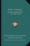 New Yorker Schillertage: Mai, 1905 (1905) di Vereinigten Deutschen Gesellschaften edito da Kessinger Publishing
