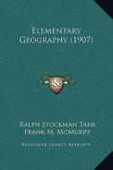 Elementary Geography (1907) di Ralph Stockman Tarr, Frank M. McMurry edito da Kessinger Publishing