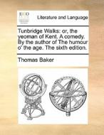 Tunbridge Walks di Thomas Baker edito da Gale Ecco, Print Editions