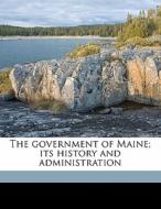The Government Of Maine; Its History And di William Macdonald edito da Nabu Press