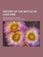 History Of The Battle Of Lake Erie; And Miscellaneous Papers di George Bancroft edito da Theclassics.us