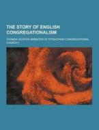 The Story Of English Congregationalism di Thomas Hooper edito da Theclassics.us