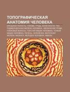 Topograficheskaya Anatomiya Cheloveka: B di Istochnik Wikipedia edito da Books LLC, Wiki Series