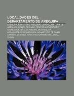 Localidades del departamento de Arequipa di Fuente Wikipedia edito da Books LLC, Reference Series