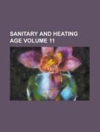 Sanitary and Heating Age Volume 11 di Anonymous edito da Rarebooksclub.com