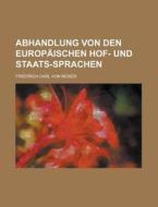 Abhandlung Von Den Europaischen Hof- Und Staats-Sprachen di Friedrich Carl Von Moser edito da Rarebooksclub.com