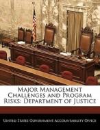Major Management Challenges And Program Risks: Department Of Justice edito da Bibliogov