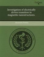 Investigation Of Electrically Driven Transition In Magnetite Nanostructures. di Alexandra Fursina edito da Proquest, Umi Dissertation Publishing
