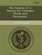 The Seasons Of A Tourist For Chamber Winds And Percussion. di Heidi Ann Hehnly, Julia Lake Bozone edito da Proquest, Umi Dissertation Publishing