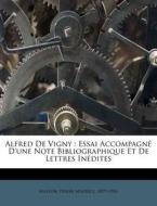 Alfred De Vigny : Essai Accompagn D'une edito da Nabu Press