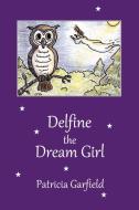Delfine the Dream Girl di Patricia Garfield edito da Lulu.com