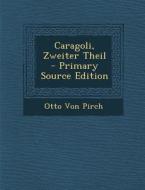 Caragoli, Zweiter Theil di Otto Von Pirch edito da Nabu Press