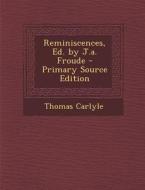 Reminiscences, Ed. by J.A. Froude di Thomas Carlyle edito da Nabu Press