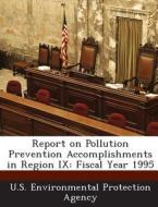 Report On Pollution Prevention Accomplishments In Region Ix edito da Bibliogov