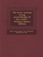 The Lower Animals; Living Invertebrates of the World di Lorus Johnson Milne, Ralph Morris Buchsbaum edito da Nabu Press