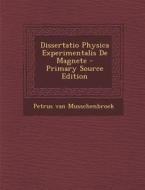 Dissertatio Physica Experimentalis de Magnete di Petrus Van Musschenbroek edito da Nabu Press