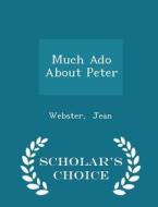 Much Ado About Peter - Scholar's Choice Edition di Webster Jean edito da Scholar's Choice