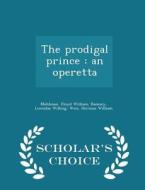 The Prodigal Prince di Floyd William Mohlman, Leonidas Willing Ramsey, Herman William Weis edito da Scholar's Choice