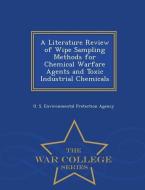A Literature Review of Wipe Sampling Methods for Chemical Warfare Agents and Toxic Industrial Chemicals - War College Se edito da WAR COLLEGE SERIES