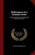 Shakespeare As A Dramatic Artist di Richard Green Moulton edito da Andesite Press