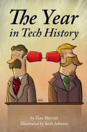The Year in Tech History di Tom Merritt, Scott Johnson edito da Lulu.com