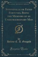 Steyneville Or Fated Fortunes, Being The Memoirs Of An Unextraordinary Man, Vol. 2 Of 3 (classic Reprint) di Helene E a Gingold edito da Forgotten Books