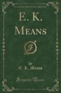 E. K. Means (classic Reprint) di E K Means edito da Forgotten Books