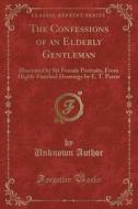 The Confessions Of An Elderly Gentleman di Unknown Author edito da Forgotten Books