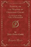 Fairfax, Or The Master Of Greenway Court di John Esten Cooke edito da Forgotten Books