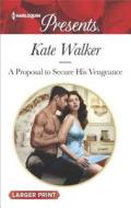 A Proposal to Secure His Vengeance di Kate Walker edito da Harlequin Presents Large Print