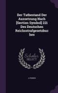 Der Tatbestand Der Aussetzung Nach [section Symbol] 221 Des Deutschen Reichsstrafgesetzbuches di A Fenner edito da Palala Press
