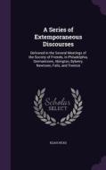 A Series Of Extemporaneous Discourses di Elias Hicks edito da Palala Press