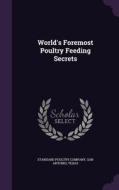 World's Foremost Poultry Feeding Secrets edito da Palala Press