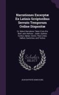 Narrationes Excerptae Ex Latinis Scriptoribus Servato Temporum Ordine Dispositae di Jean Baptiste Dumouchel edito da Palala Press