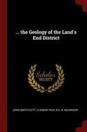 ... the Geology of the Land's End District di John Smith Flett, Clement Reid, B. S. N. Wilkinson edito da CHIZINE PUBN
