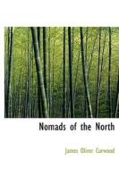 Nomads of the North di James Oliver Curwood edito da BiblioLife