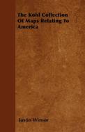 The Kohl Collection Of Maps Relating To America di Justin Winsor edito da Carpenter Press