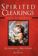 Spirited Clearings: Negative Program Removal di Meg Hoopes, Eli Galla edito da AUTHORHOUSE
