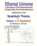 Introduction to the Quantum Theory of Matter and Radiation: Ethereal Universe di Mohamed F. El-Hewie edito da Createspace