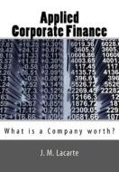 Applied Corporate Finance: What Is a Company Worth? di J. M. Lacarte edito da Createspace