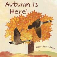 Autumn Is Here! di Heidi Pross Gray edito da Createspace