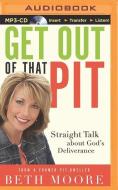 Get Out of That Pit: Straight Talk about God's Deliverance di Beth Moore edito da Thomas Nelson on Brilliance Audio