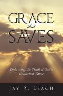 Grace That Saves di Jay R. Leach edito da Trafford Publishing