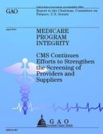 Medicare Program Integrity: CMS Continues Efforts to Strengthen the Screening of Providers and Suppliers di Us Government Accountability Office edito da Createspace