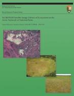 An Ikonos Satellite Image Library of Ecosystems in the Arctic Network of National Parks di National Park Service edito da Createspace