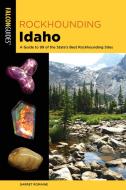 Rockhounding Idaho: A Guide to 99 of the State's Best Rockhounding Sites di Garret Romaine edito da FALCON PR PUB