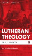 Lutheran Theology di Paul R. Hinlicky edito da Cascade Books