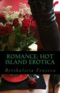 Romance: Hot Island Erotica di Luke Brown, Berthalicia Fonseca edito da Createspace