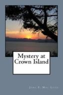 Mystery at Crown Island di June F. Mac Leod edito da Createspace